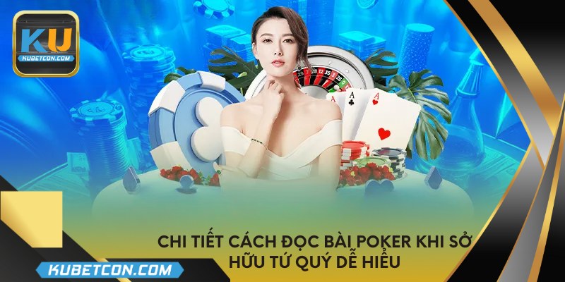Chi tiết cách đọc bài Poker khi sở hữu tứ quý dễ hiểu