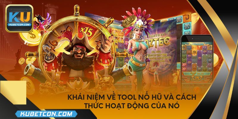 Khái niệm về tool nổ hũ và cách thức hoạt động của nó