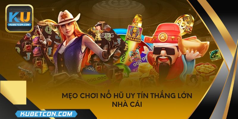 Mẹo chơi nổ hũ uy tín thắng lớn nhà cái
