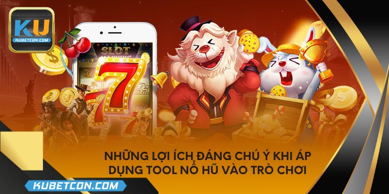 Những lợi ích đáng chú ý khi áp dụng tool nổ hũ vào trò chơi