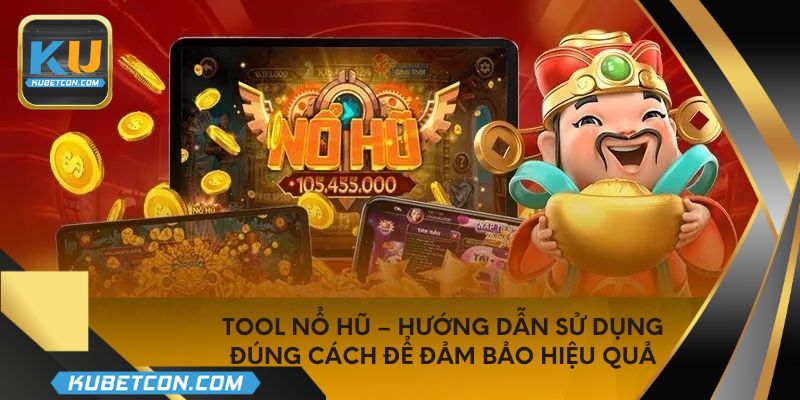 Tool nổ hũ – Hướng dẫn sử dụng đúng cách để đảm bảo hiệu quả